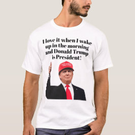 Camiseta Me encanta cuando despierto a Donald Trump como pr