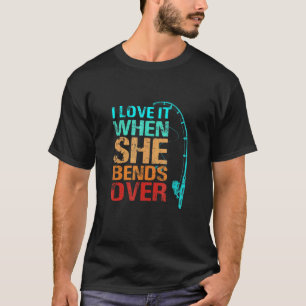 Camiseta Me Encanta Cuando Ella Se Inclina Sobre La Pesca