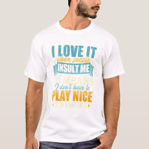 Camiseta Me Encanta Cuando La Gente Me Insulta, Significa