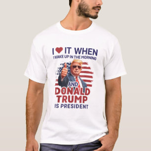 Camiseta Me encanta cuando me despierto y Trump es presiden