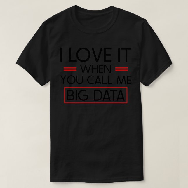 Camiseta Me encanta cuando me llamas big data (Diseño del anverso)