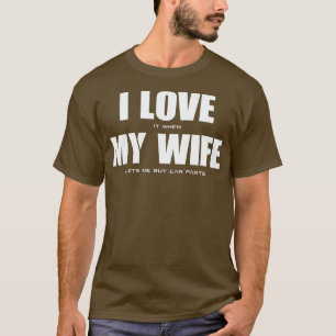 Camiseta ME ENCANTA cuando MI ESPOSA me deja comprar piezas