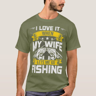 Camiseta Me encanta cuando mi esposa me deja ir a pescar.