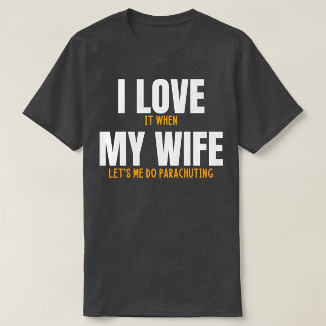 Camiseta Me encanta cuando mi esposa me deja paracaidismo d (Diseño del anverso)