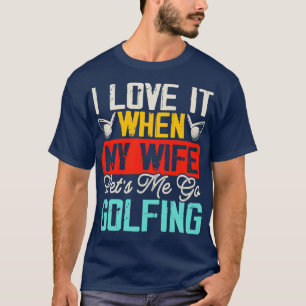 Camiseta Me Encanta Cuando Mi Esposa Me Permite Ir A Jugar 