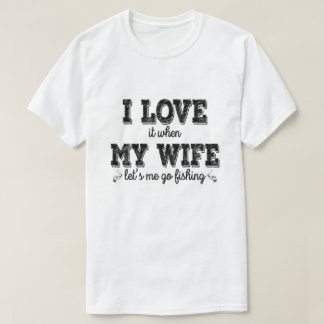 Camiseta Me Encanta, Cuando Mi Esposa Me Permite Ir A Pesca
