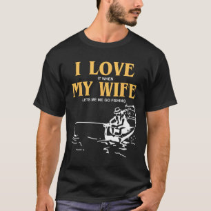 Camiseta Me Encanta Cuando Mi Esposa Me Permite Ir A Pescar
