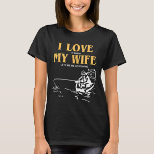 Camiseta Me Encanta Cuando Mi Esposa Me Permite Ir A Pescar
