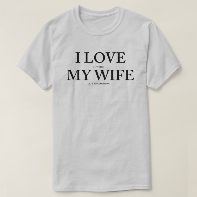 Camiseta Me encanta cuando mi esposa me va a pescar (Diseño del anverso)