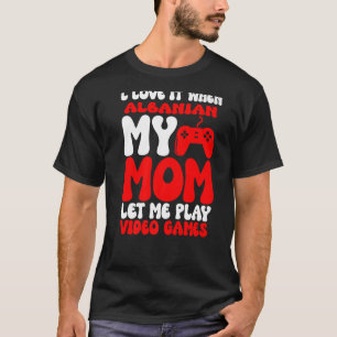 Camiseta Me encanta cuando mi madre albanesa me deja reprod