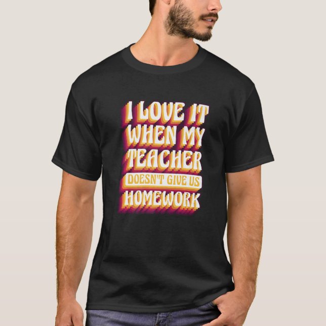 Camiseta Me encanta cuando mi profesor no nos da trabajo en (Anverso)