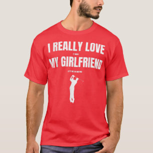 Camiseta Me Encanta De Verdad Que Mi Novia Se Vaya
