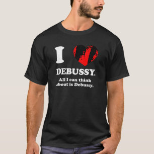 Camiseta Me ENCANTA DEBUSSY Todo lo que pienso es en Debuss