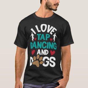 Camiseta Me Encanta El Baile De Tap Y La Competencia De Dan