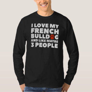 Camiseta Me Encanta El Bulldog Francés Y Tal Vez 3 Personas