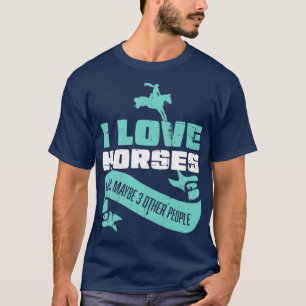 Camiseta Me Encanta El Caballo Y Quizá Tres Personas Más