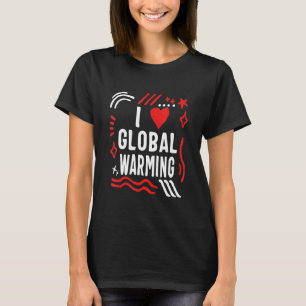 Camiseta Me encanta el humor sobre el calentamiento global 
