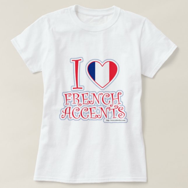 Camiseta Me encanta el lema divertido de los acentos france (Diseño del anverso)