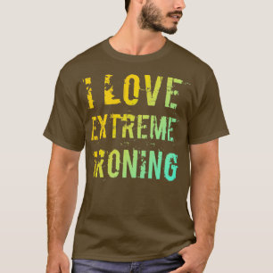Camiseta Me encanta el planchado extremo 1