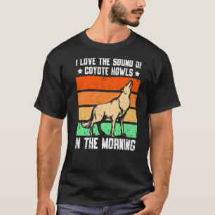 Camiseta Me Encanta El Sonido De Aúlles De Coyote En La Mañ