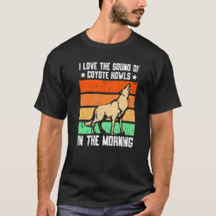 Camiseta Me Encanta El Sonido De Aúlles De Coyote En La Mañ