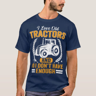 Camiseta Me encanta el viejo Tractores divertido Granjero y