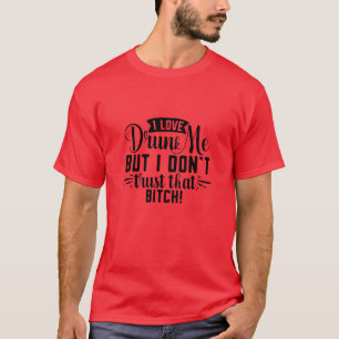 Camiseta Me encanta emborracharme pero no confío en esa per