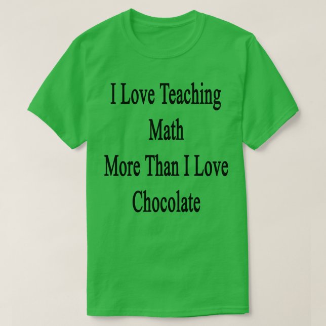 Camiseta Me Encanta Enseñar Matemáticas Más De Lo Que Amo E (Diseño del anverso)