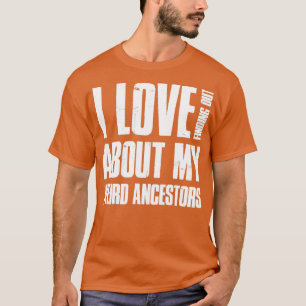 Camiseta Me encanta enterarme de mis raros ancestros Geneal