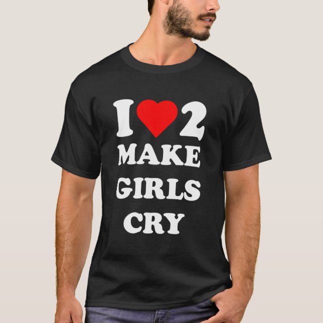 Camiseta Me Encanta Hacer Llorar A Los Chicas (Anverso)
