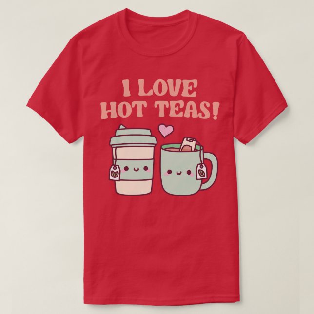 Camiseta Me encanta Hot Teas Funny Pun (Diseño del anverso)