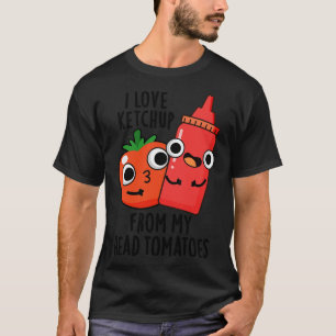 Camiseta Me encanta Ketchup de mi cabeza Tomates Funny Food