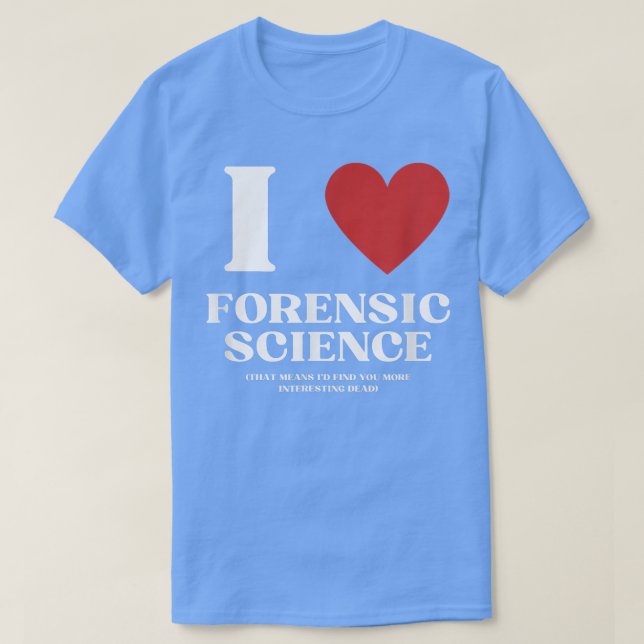 Camiseta Me Encanta La Criminología De La Ciencia Forense (Diseño del anverso)