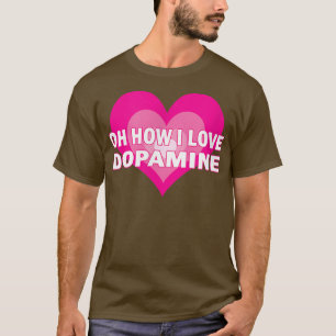 Camiseta Me encanta la Dopamina Serotonina TDAH Feliz Che P