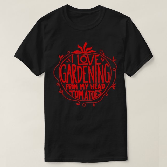 Camiseta Me encanta la jardinería de mi cabeza tomates Funn (Diseño del anverso)