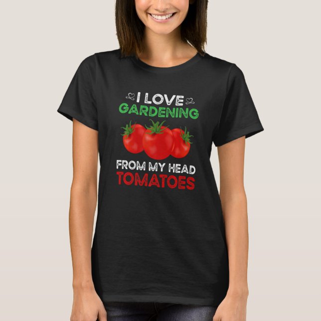 Camiseta Me encanta la jardinería de mi cabeza tomates Gard (Anverso)