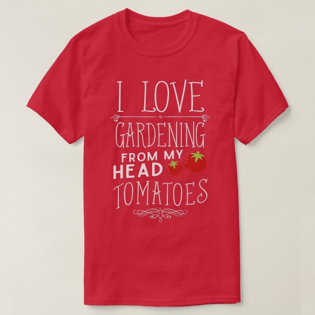 Camiseta Me Encanta La Jardinería De Mis Tomates De Cabeza  (Diseño del anverso)