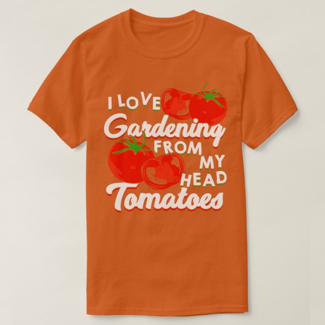 Camiseta Me Encanta La Jardinería De Mis Tomates De La Cabe (Diseño del anverso)