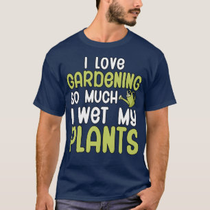Camiseta Me encanta la jardinería tanto que mojo mis planta