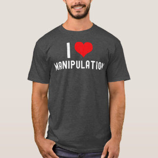 Camiseta Me Encanta La Manipulación En El Corazón Manipulac