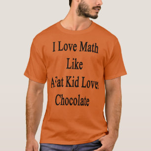 Camiseta Me Encanta La Matemática Como Un Chico Gordo Ama E