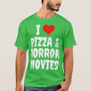 Camiseta Me Encanta La Pizza Y Las Películas De Horror