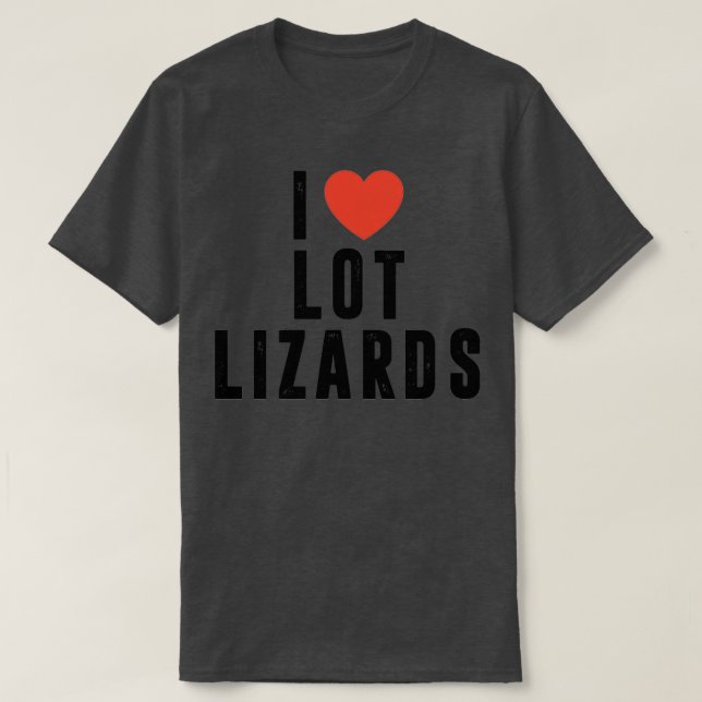 Camiseta Me encanta Lot Lizards Truck chofer regalo Camión (Diseño del anverso)