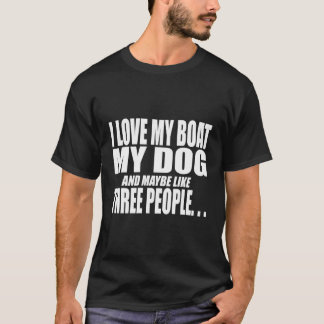 Camiseta Me Encanta Mi Bote, Mi Perro Y Quizá Como Tres Per