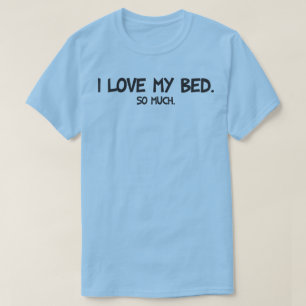 Camiseta Me encanta mi cama - Novedad divertida