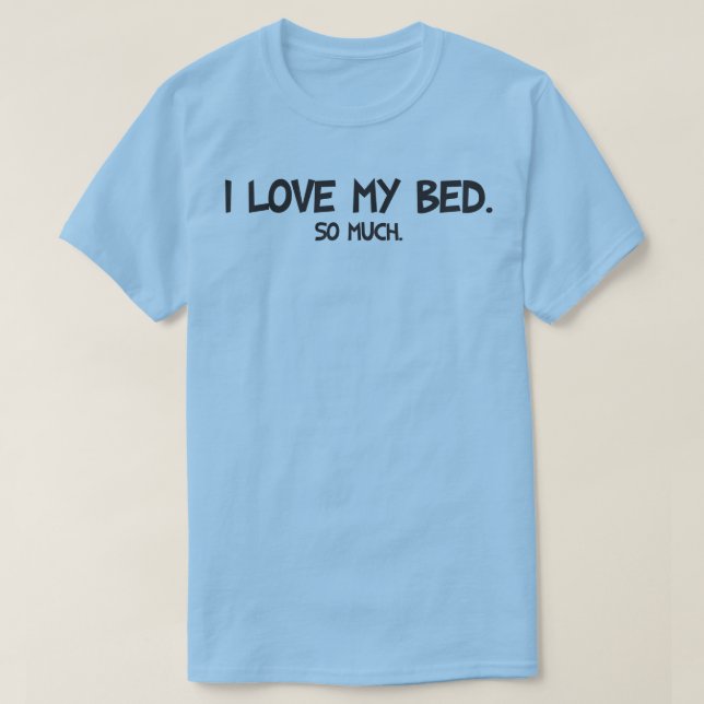 Camiseta Me encanta mi cama - Novedad divertida (Diseño del anverso)