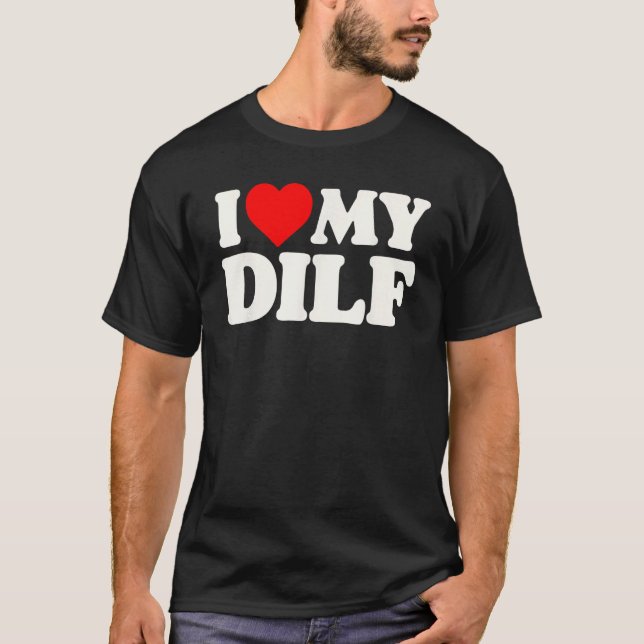 Camiseta ¡Me Encanta Mi DILF! Famoso Sexy papá caliente pap (Anverso)