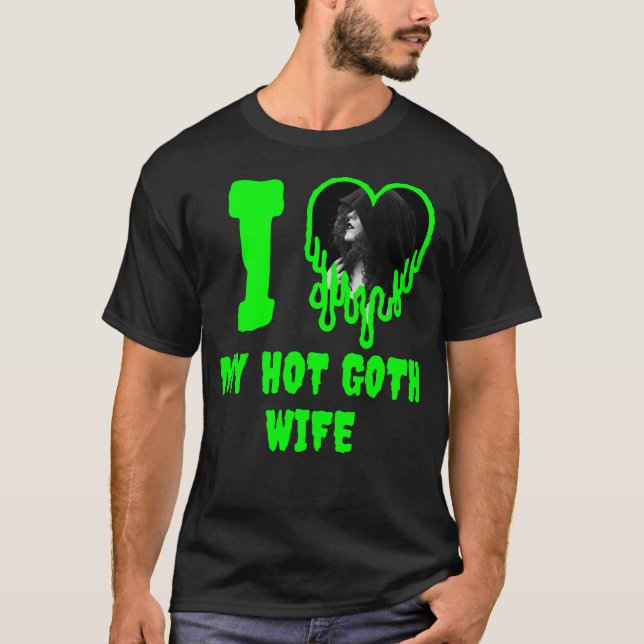Camiseta Me encanta mi Gótico caliente esposa Green Drippin (Anverso)