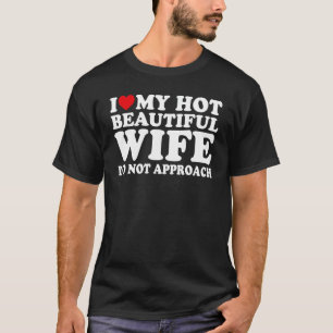 Camiseta Me Encanta Mi Hermosa Y Caliente Mujer No Se Acerq