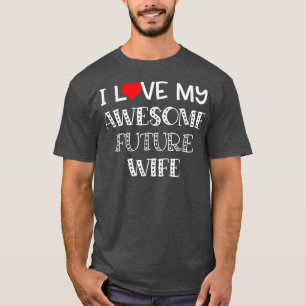 Camiseta Me Encanta Mi Impresionante Futuro Esposa Camisas